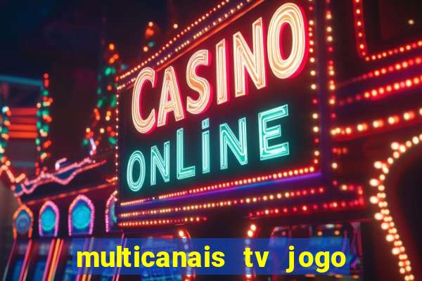 multicanais tv jogo ao vivo