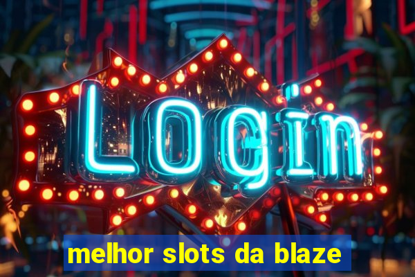 melhor slots da blaze