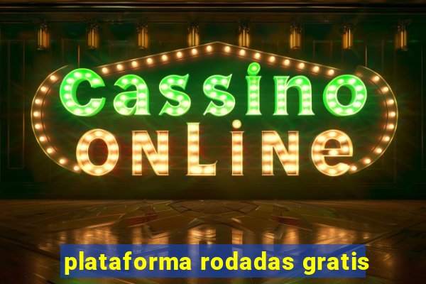 plataforma rodadas gratis