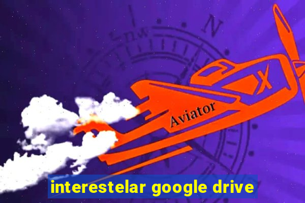 interestelar google drive