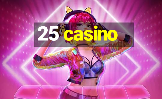 25 casino