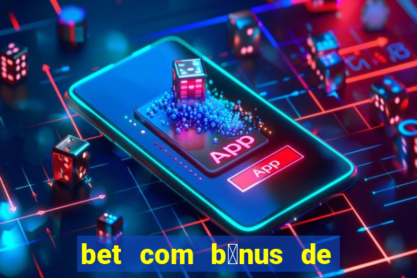 bet com b么nus de cadastro sem dep贸sito