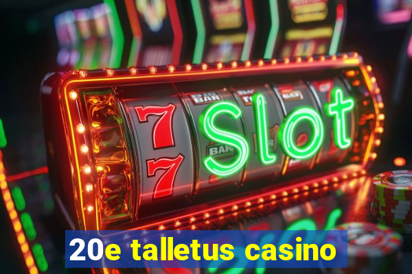 20e talletus casino