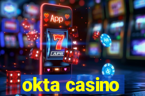 okta casino