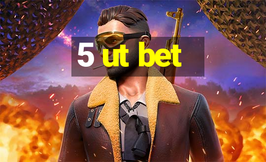 5 ut bet