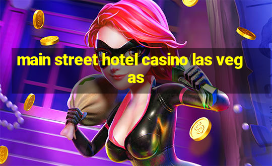 main street hotel casino las vegas