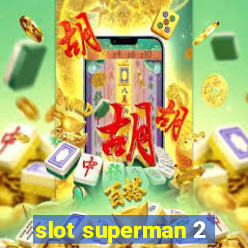 slot superman 2