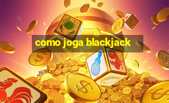 como joga blackjack