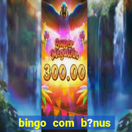 bingo com b?nus grátis no cadastro