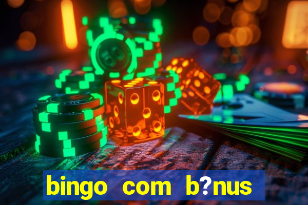 bingo com b?nus grátis no cadastro