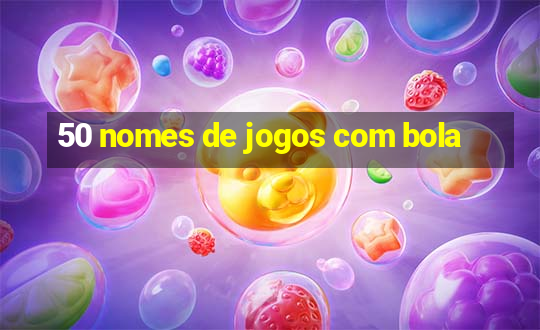 50 nomes de jogos com bola