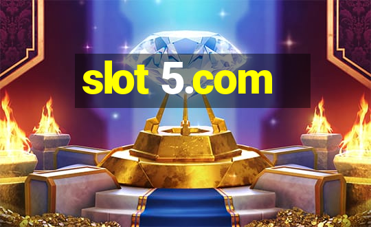 slot 5.com