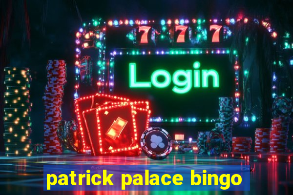 patrick palace bingo