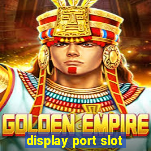 display port slot