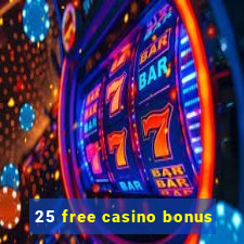 25 free casino bonus