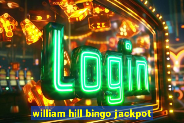 william hill bingo jackpot