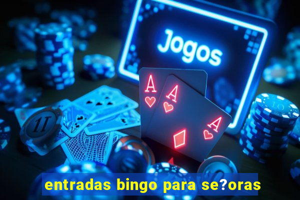 entradas bingo para se?oras