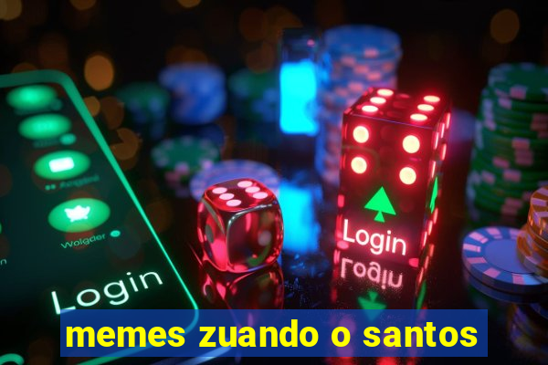 memes zuando o santos