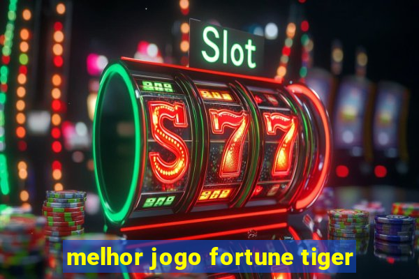 melhor jogo fortune tiger