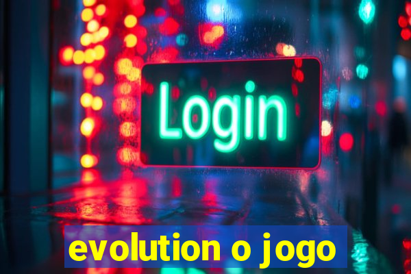 evolution o jogo