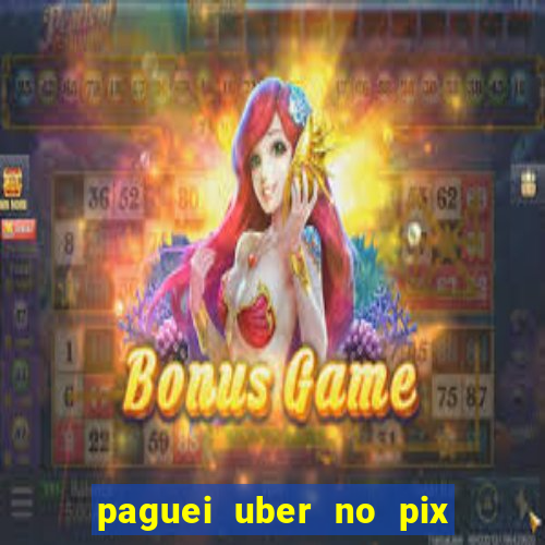 paguei uber no pix e nao achou motorista