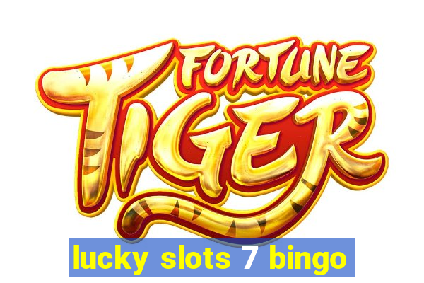 lucky slots 7 bingo