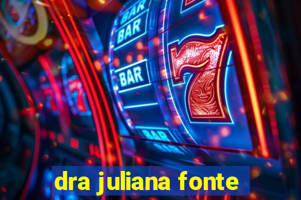 dra juliana fonte