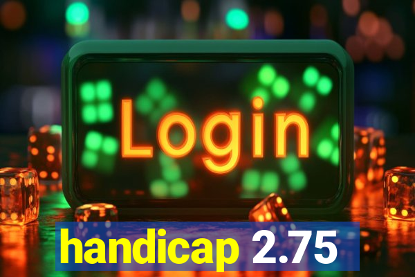 handicap 2.75