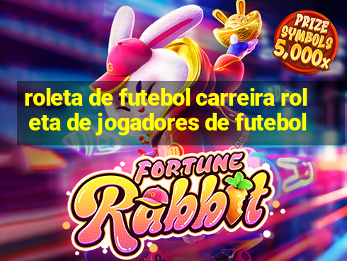 roleta de futebol carreira roleta de jogadores de futebol