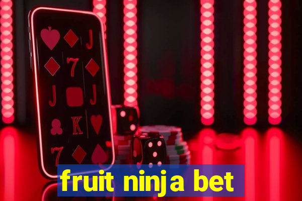 fruit ninja bet