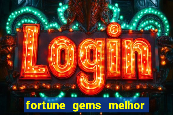 fortune gems melhor horario para jogar