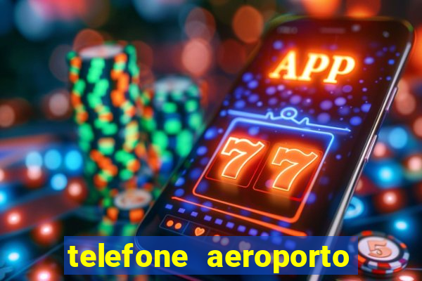 telefone aeroporto salgado filho