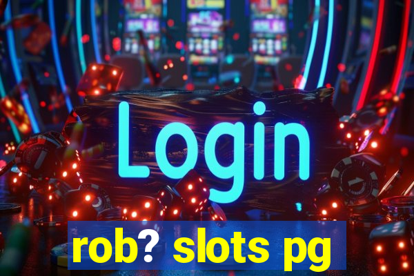 rob? slots pg