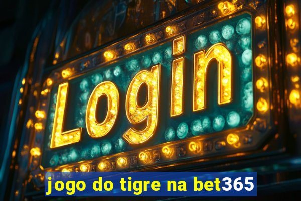 jogo do tigre na bet365