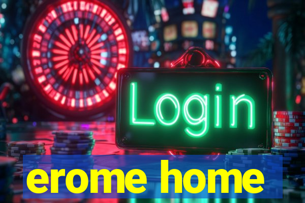 erome home