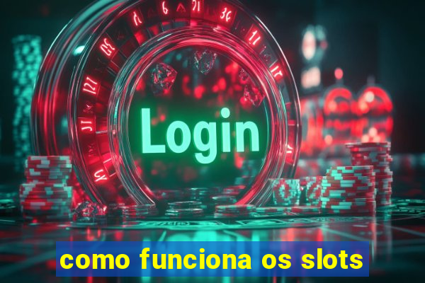 como funciona os slots