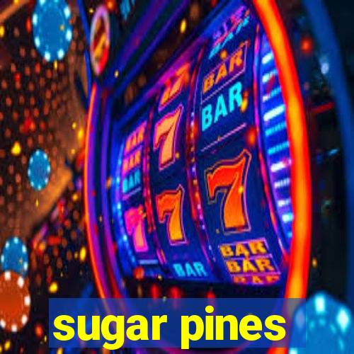 sugar pines