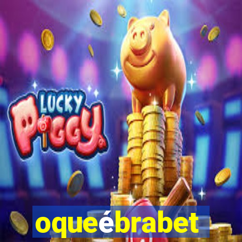 oqueébrabet