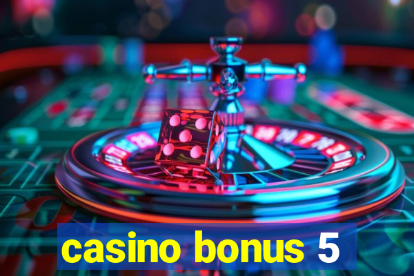 casino bonus 5