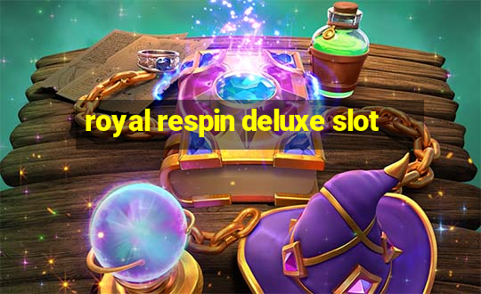 royal respin deluxe slot