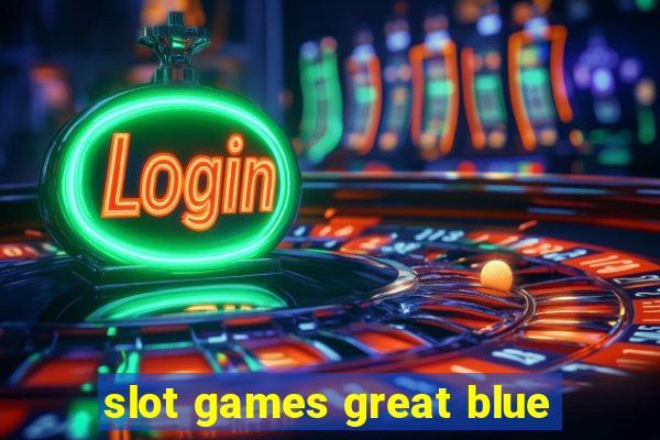 slot games great blue