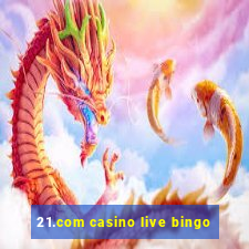 21.com casino live bingo