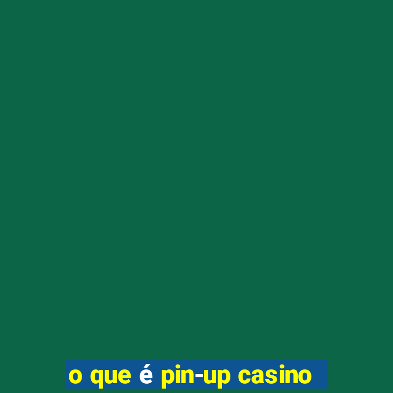 o que é pin-up casino