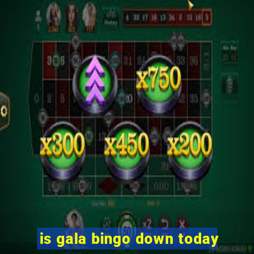 is gala bingo down today