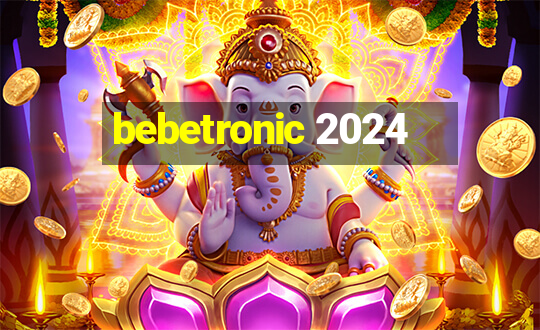 bebetronic 2024