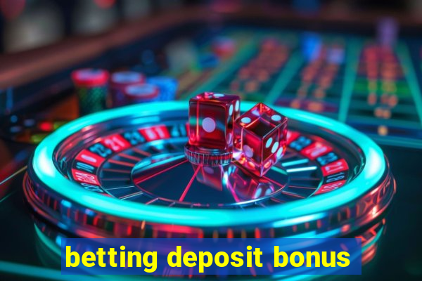 betting deposit bonus