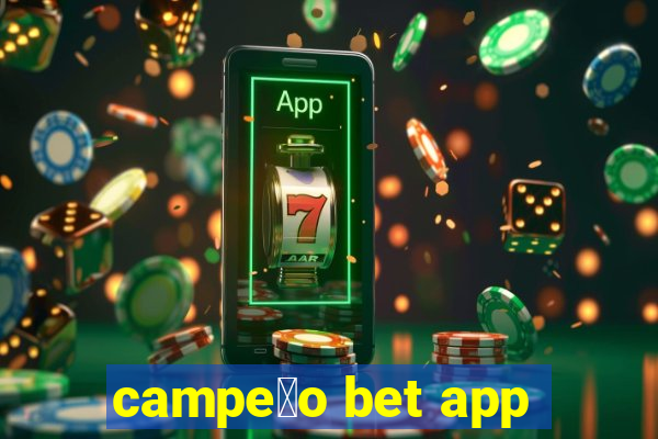 campe茫o bet app