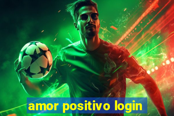 amor positivo login