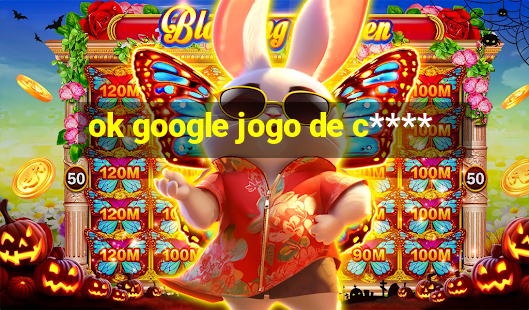 ok google jogo de c****