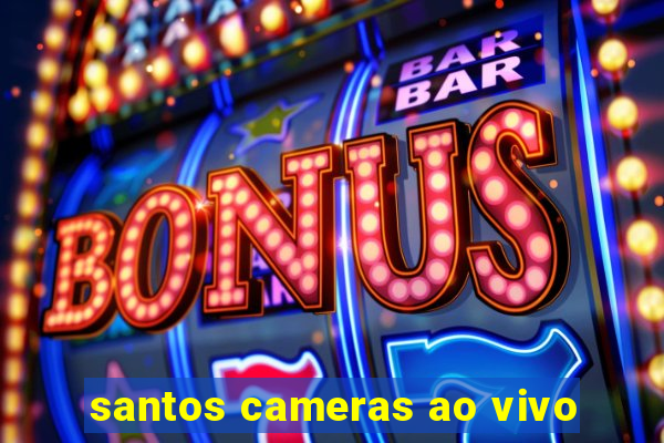 santos cameras ao vivo